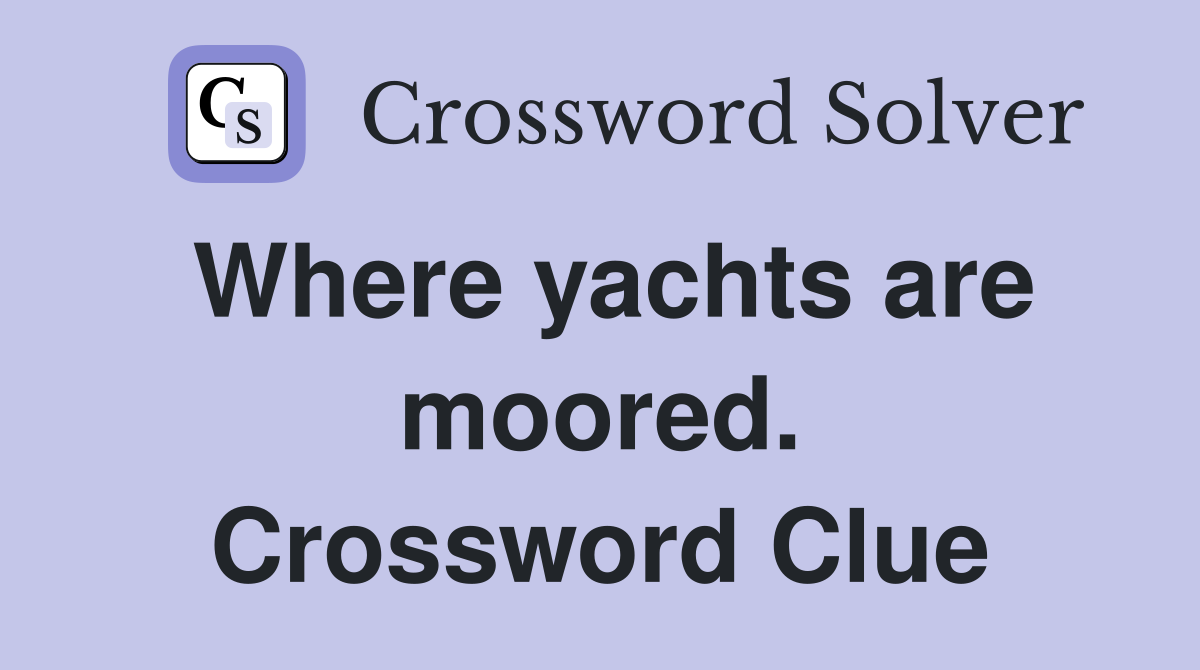 Where yachts are moored. Crossword Clue