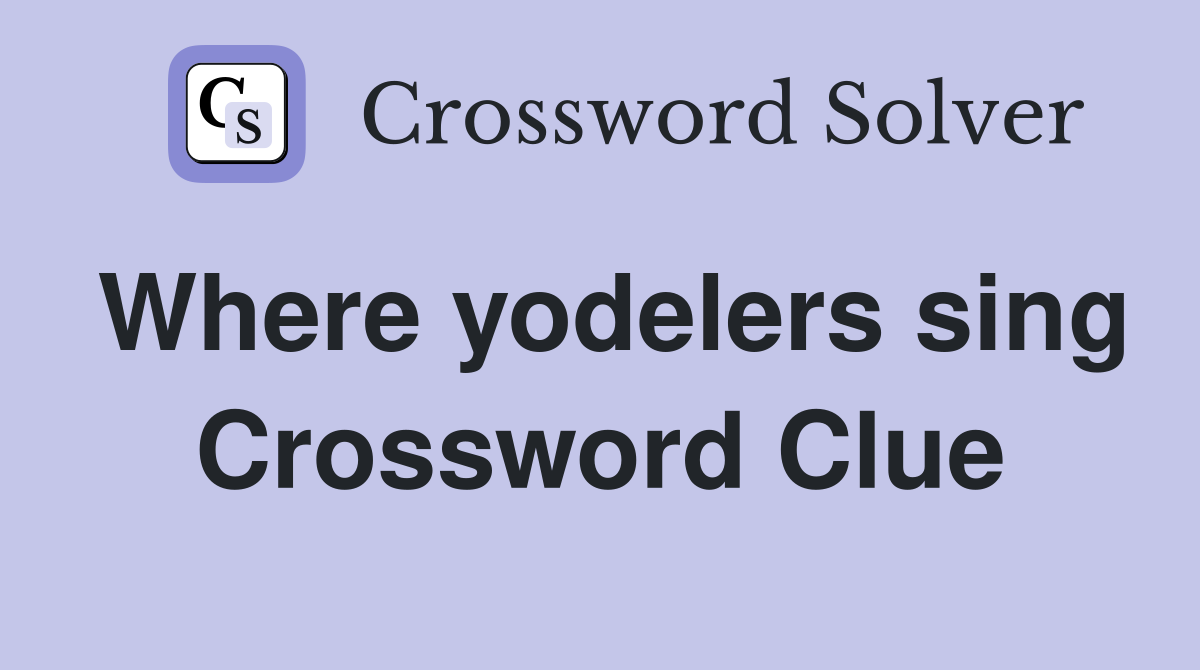 Where yodelers sing Crossword Clue