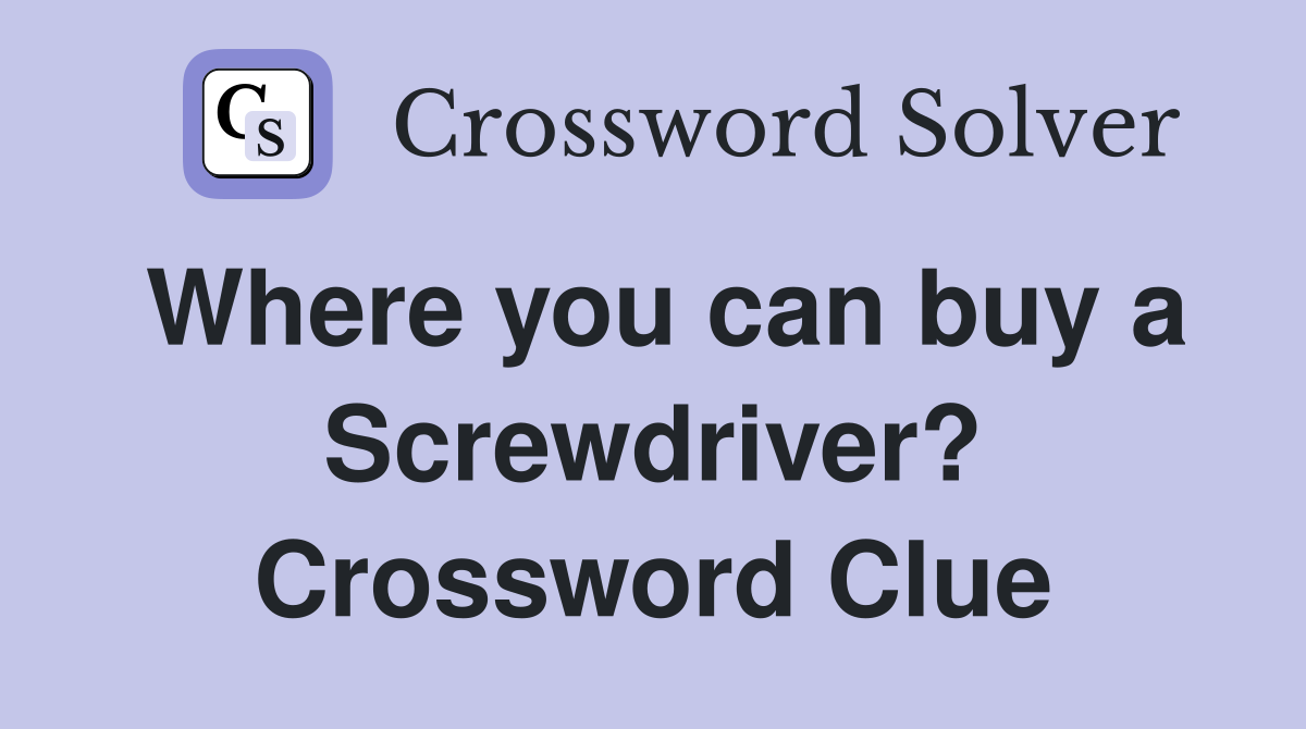Where you can buy a Screwdriver? Crossword Clue