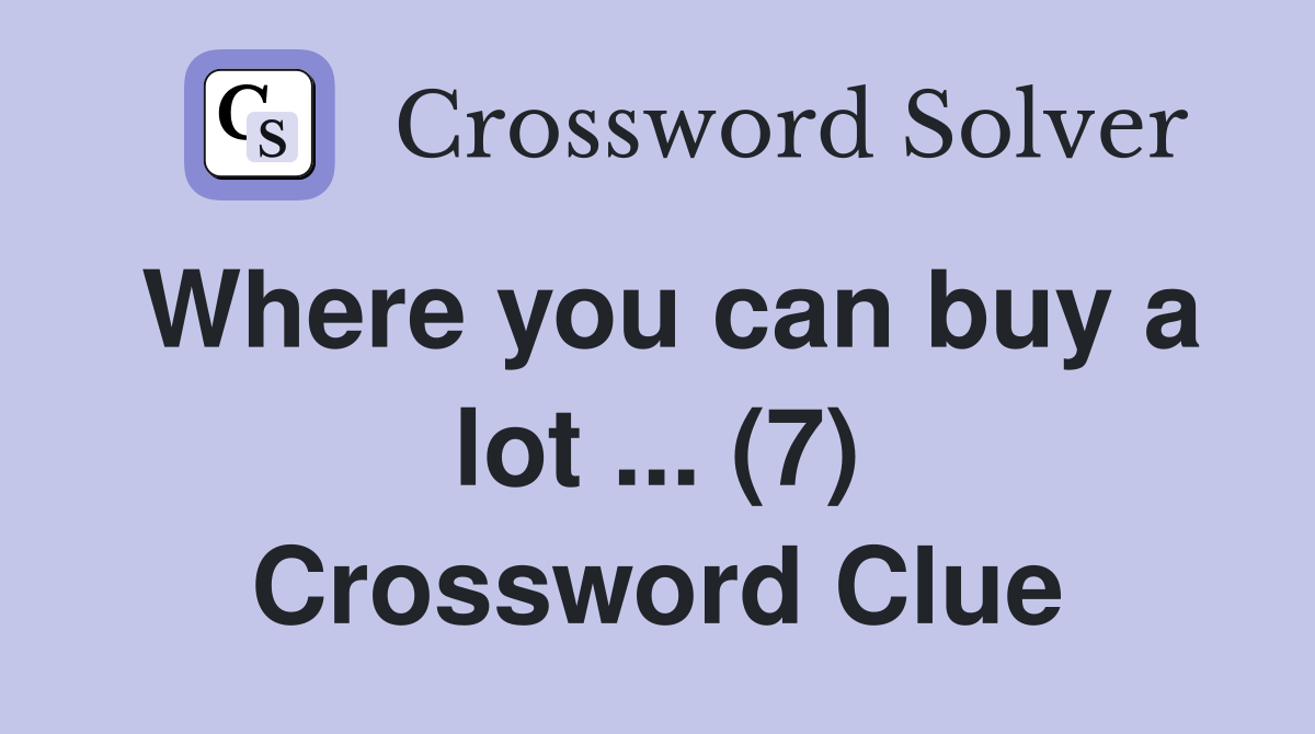 Where you can buy a lot ... (7) Crossword Clue