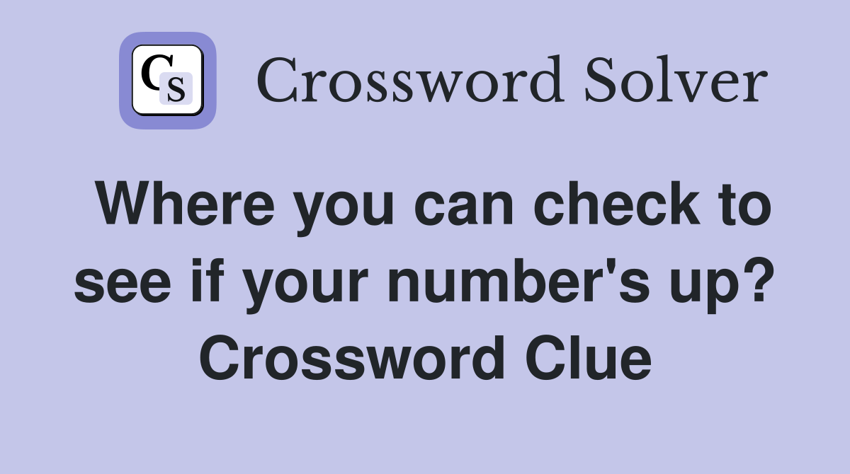 Where you can check to see if your number's up? Crossword Clue