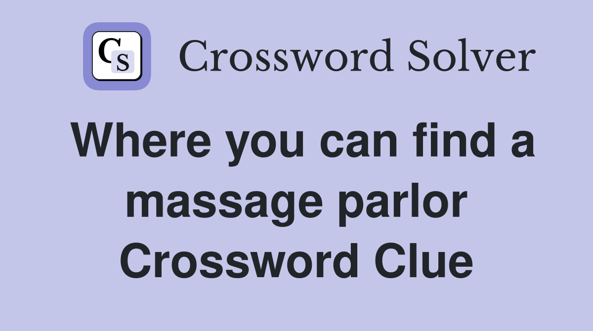 Where you can find a massage parlor Crossword Clue