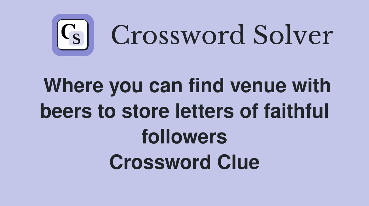 Where you can find venue with beers to store letters of faithful followers Crossword Clue