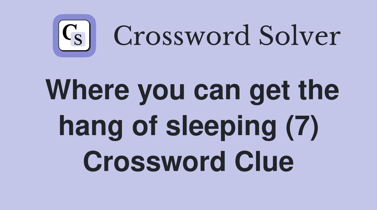 Where you can get the hang of sleeping (7) Crossword Clue