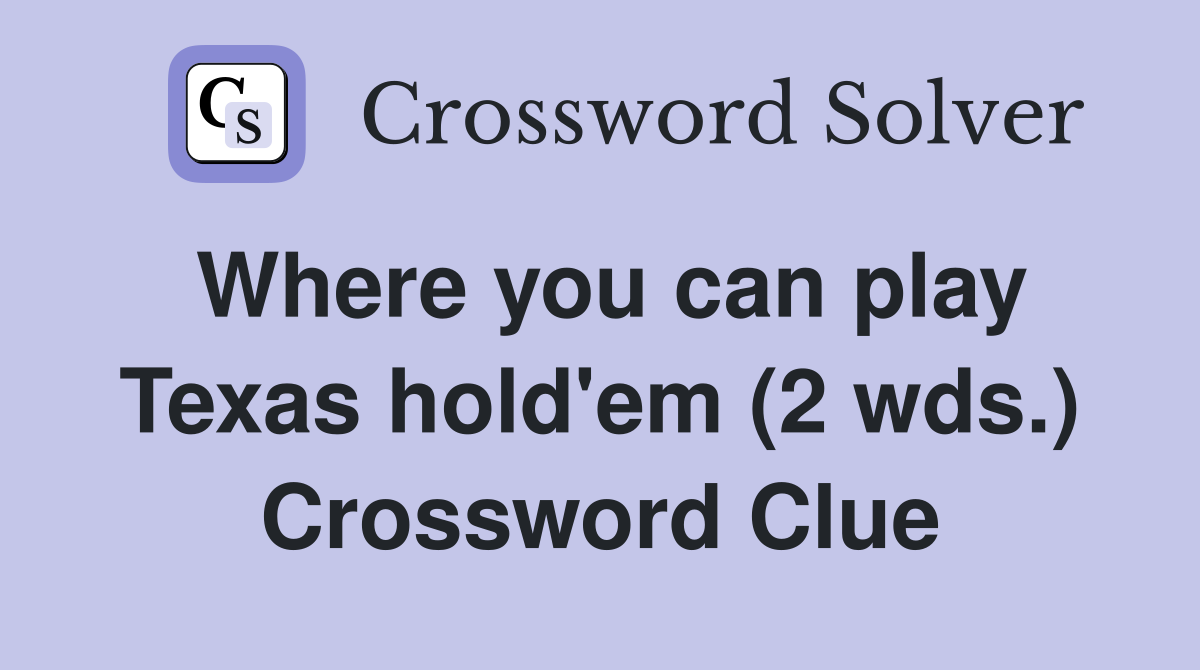 Where you can play Texas hold'em (2 wds.) Crossword Clue