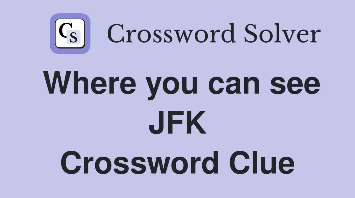 Where you can see JFK Crossword Clue