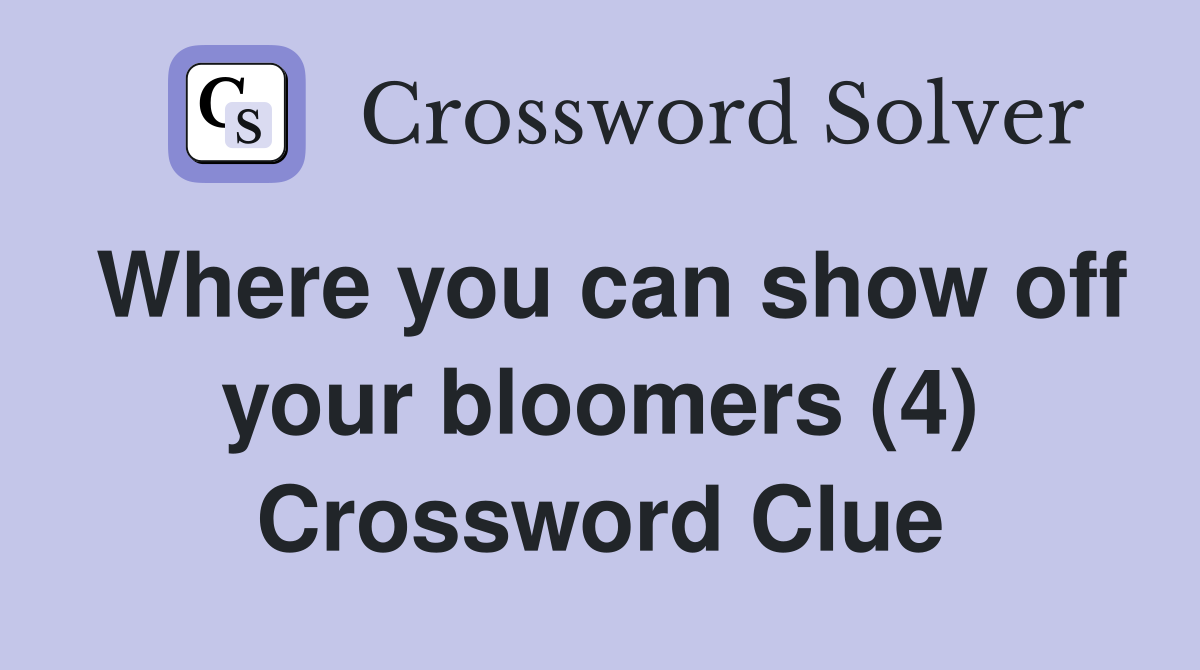 Where you can show off your bloomers (4) Crossword Clue