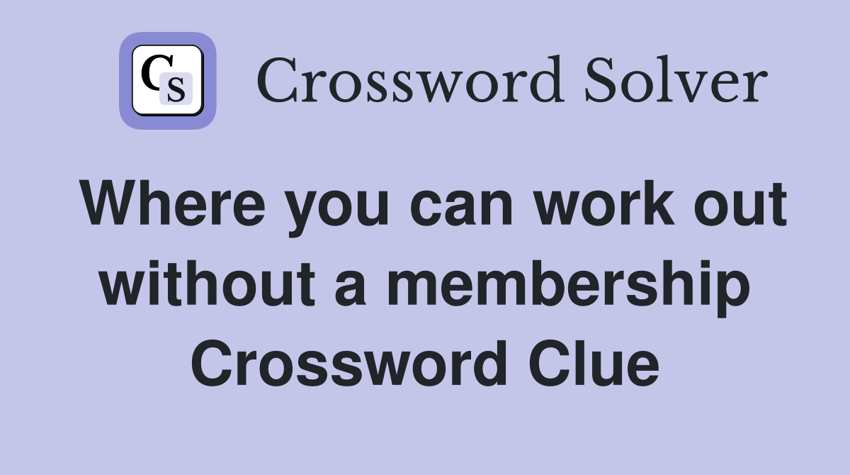 Where you can work out without a membership Crossword Clue