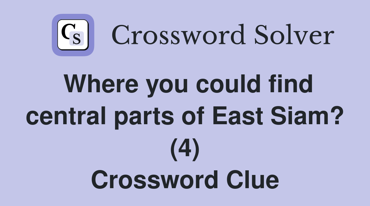 Where you could find central parts of East Siam? (4) Crossword Clue