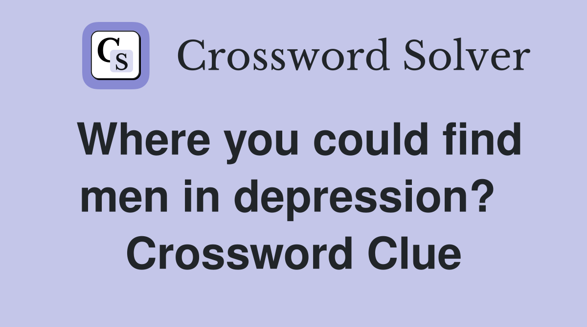 Where you could find men in depression?  Crossword Clue