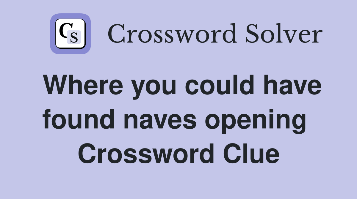 Where you could have found naves opening  Crossword Clue
