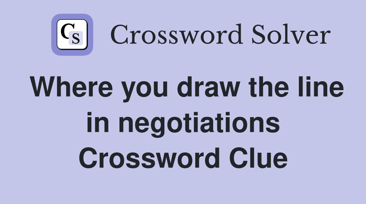 Where you draw the line in negotiations Crossword Clue