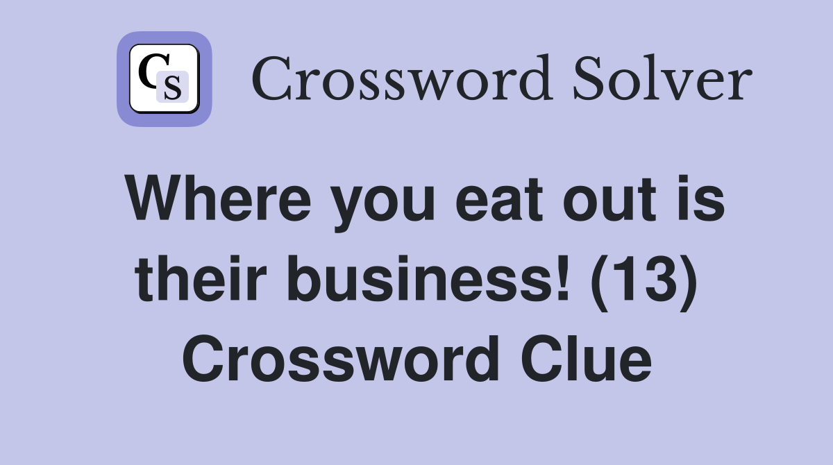 Where you eat out is their business! (13) Crossword Clue