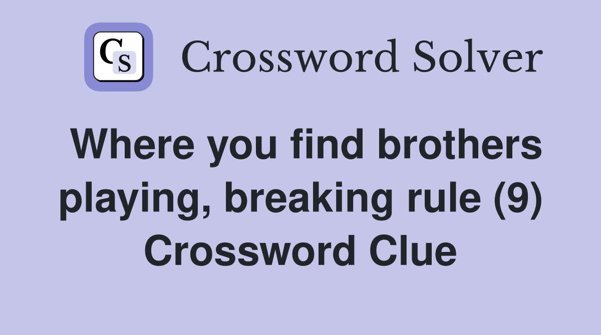 Where you find brothers playing, breaking rule (9) Crossword Clue