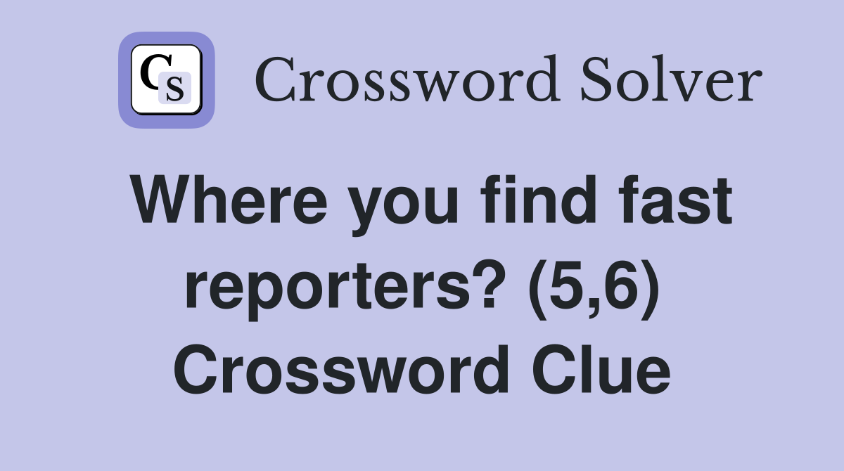 Where you find fast reporters? (5,6) Crossword Clue