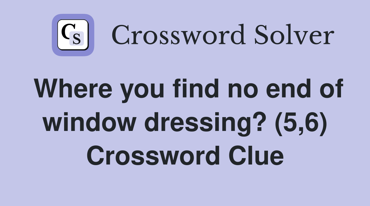 Where you find no end of window dressing? (5,6) Crossword Clue
