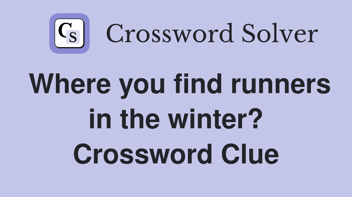Where you find runners in the winter? Crossword Clue
