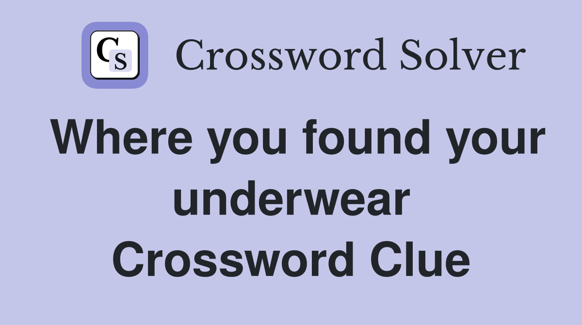Where you found your underwear Crossword Clue