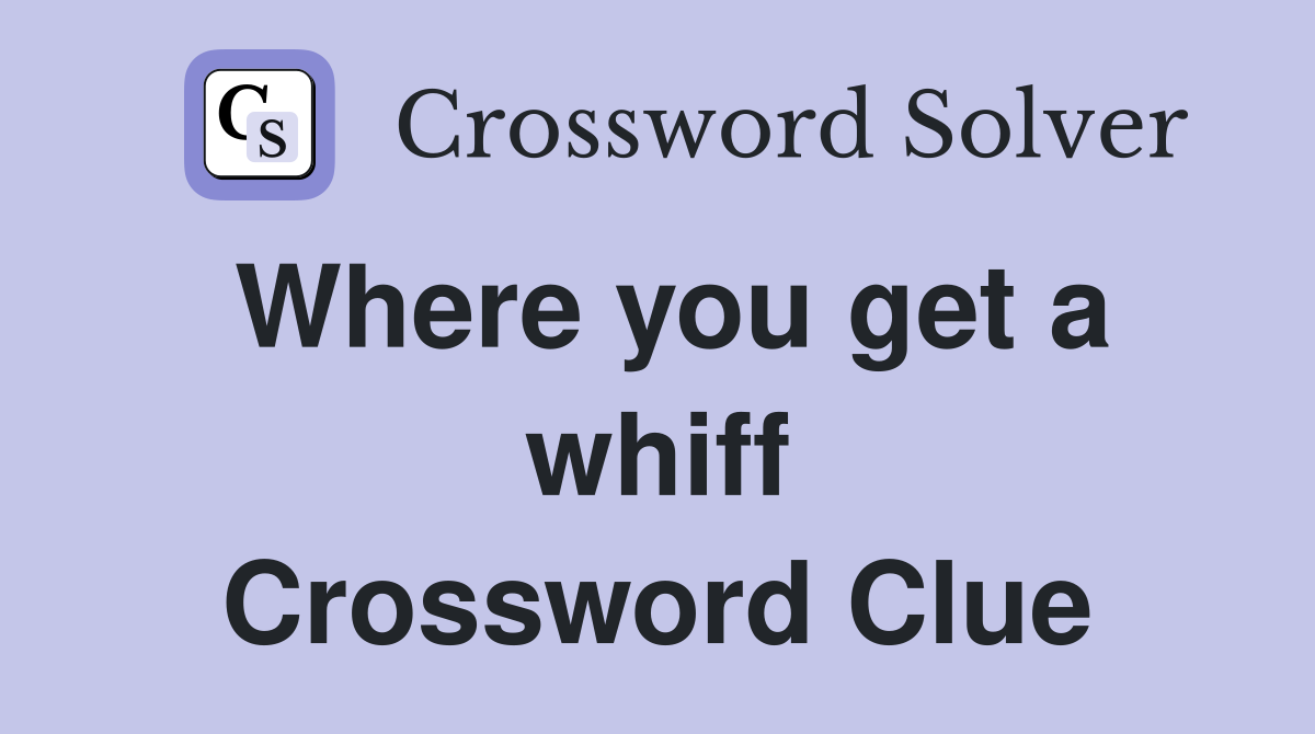 Where you get a whiff Crossword Clue