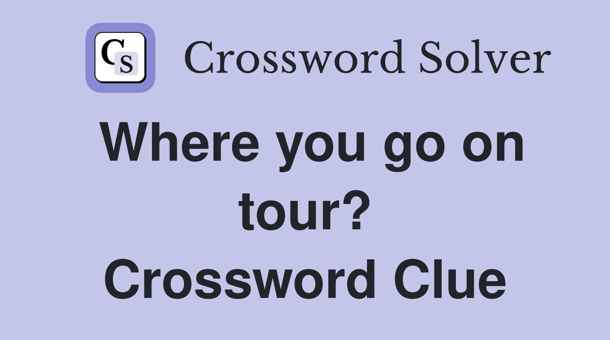 Where you go on tour? Crossword Clue