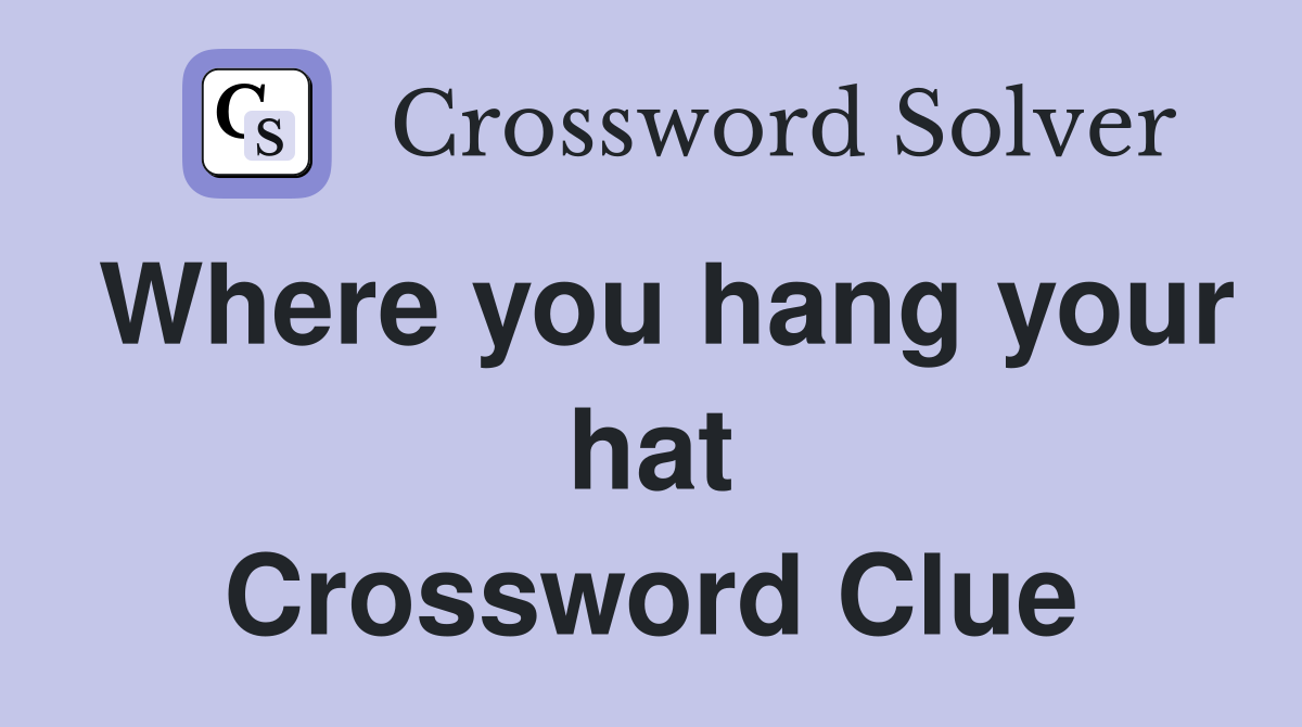 Where you hang your hat Crossword Clue