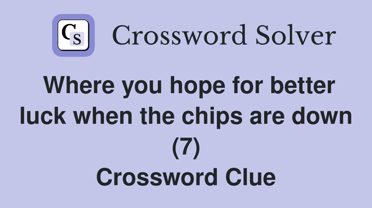 Where you hope for better luck when the chips are down (7) Crossword Clue