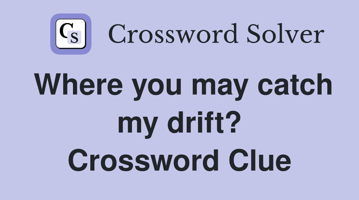 Where you may catch my drift? Crossword Clue