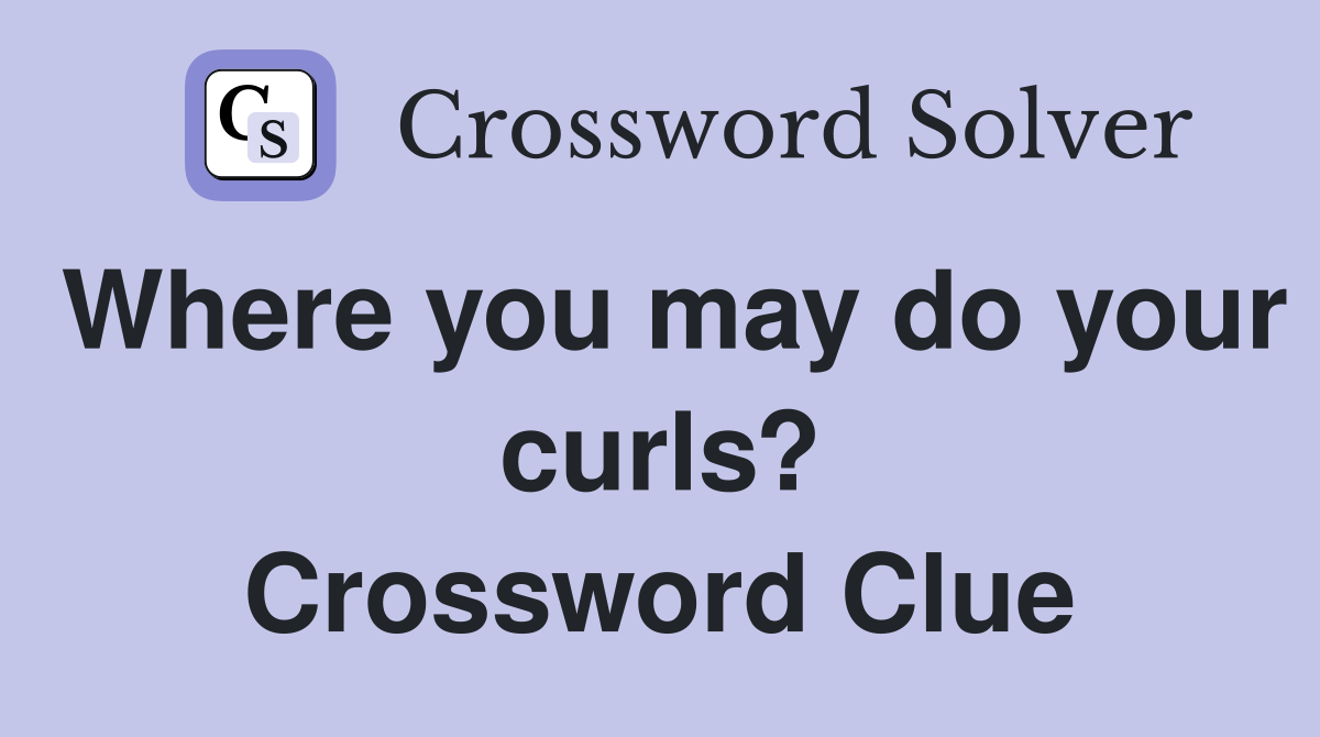 Where you may do your curls? Crossword Clue