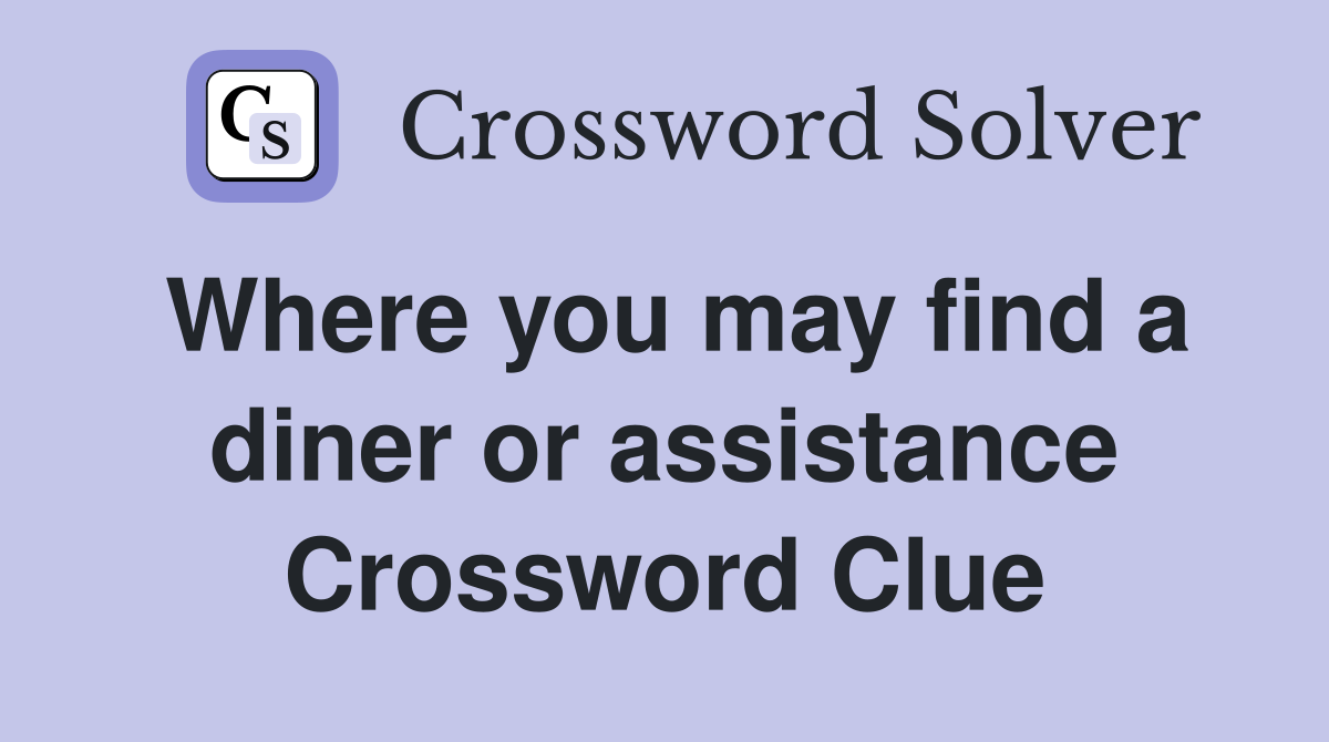 Where you may find a diner or assistance Crossword Clue