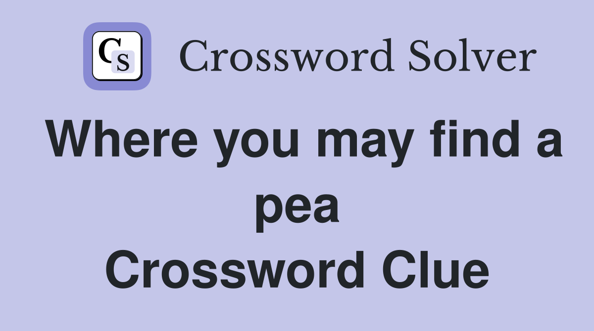 Where you may find a pea Crossword Clue