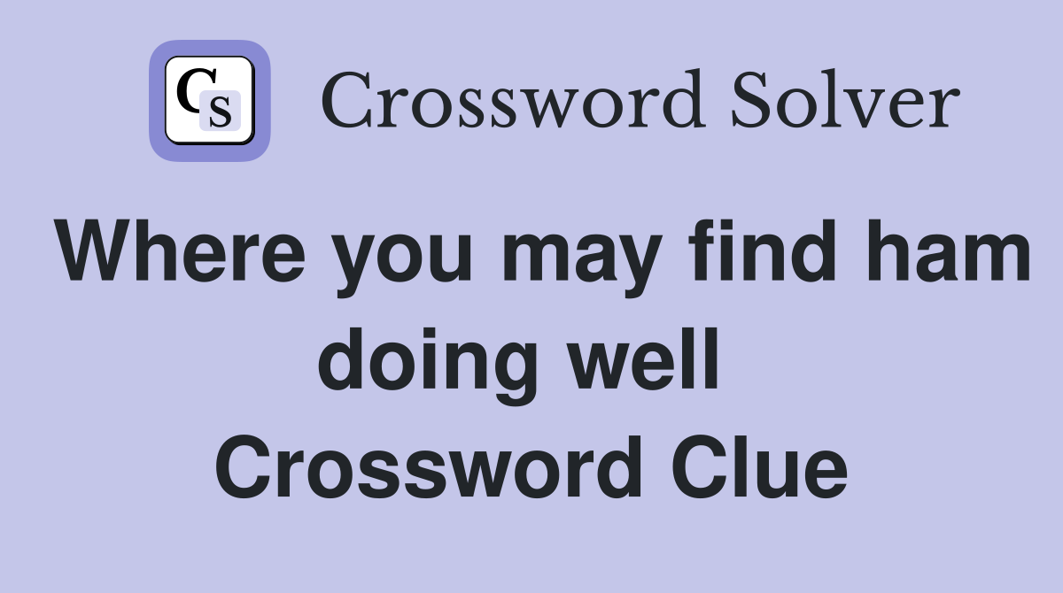 Where you may find ham doing well  Crossword Clue