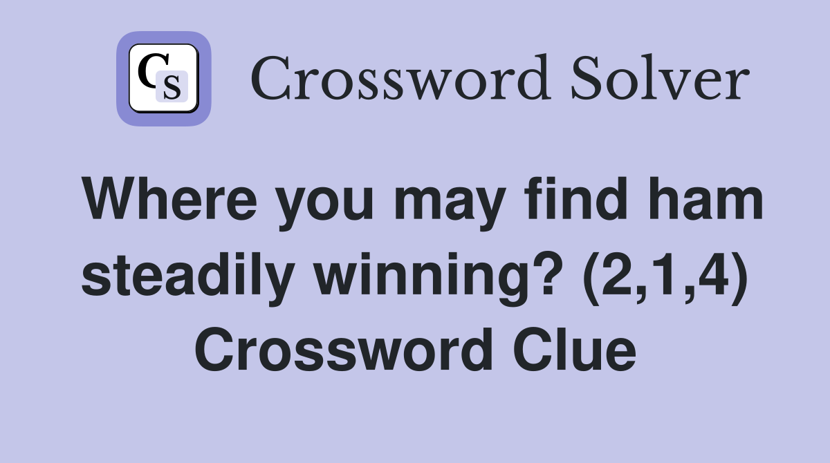 Where you may find ham steadily winning? (2,1,4) Crossword Clue