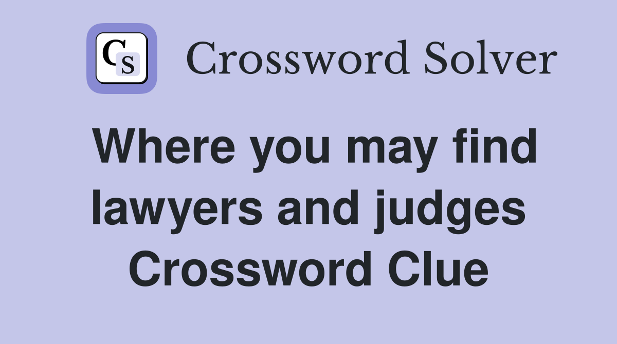 Where you may find lawyers and judges Crossword Clue
