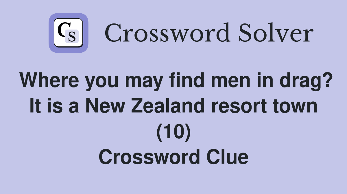 Where you may find men in drag? It is a New Zealand resort town (10) Crossword Clue
