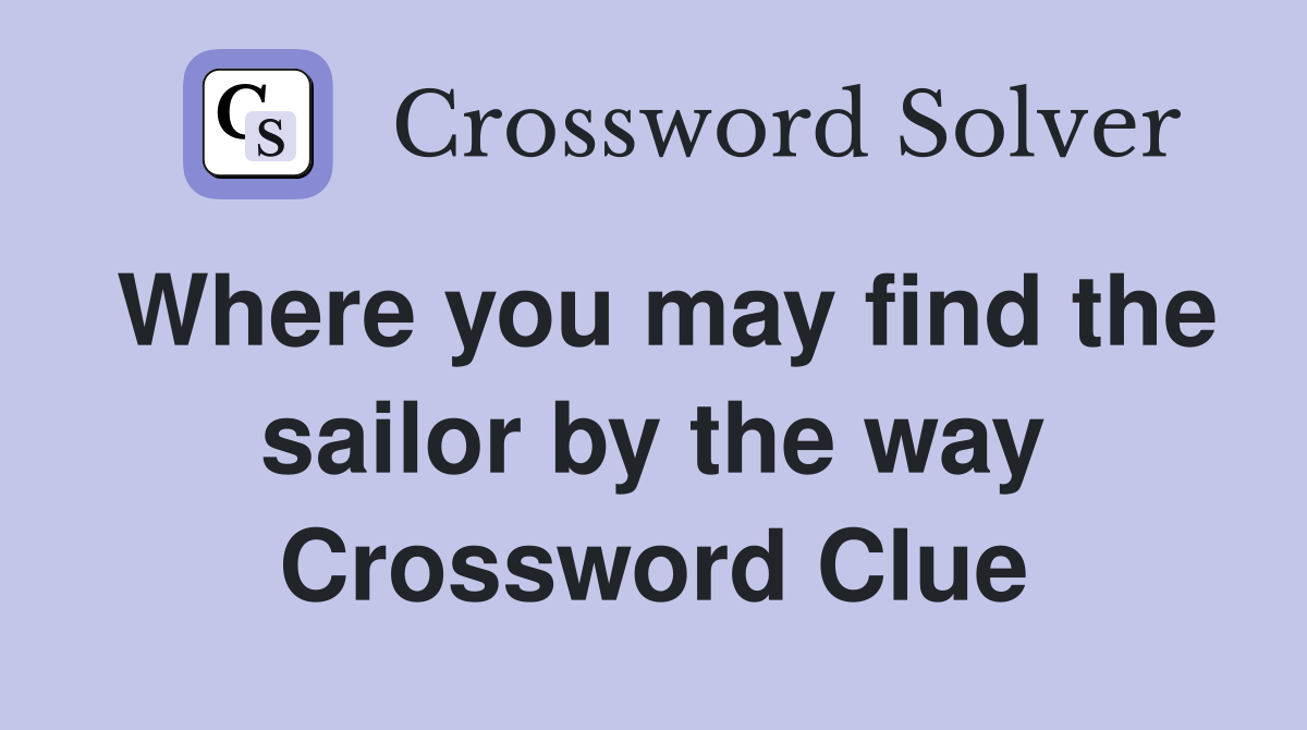 Where you may find the sailor by the way Crossword Clue