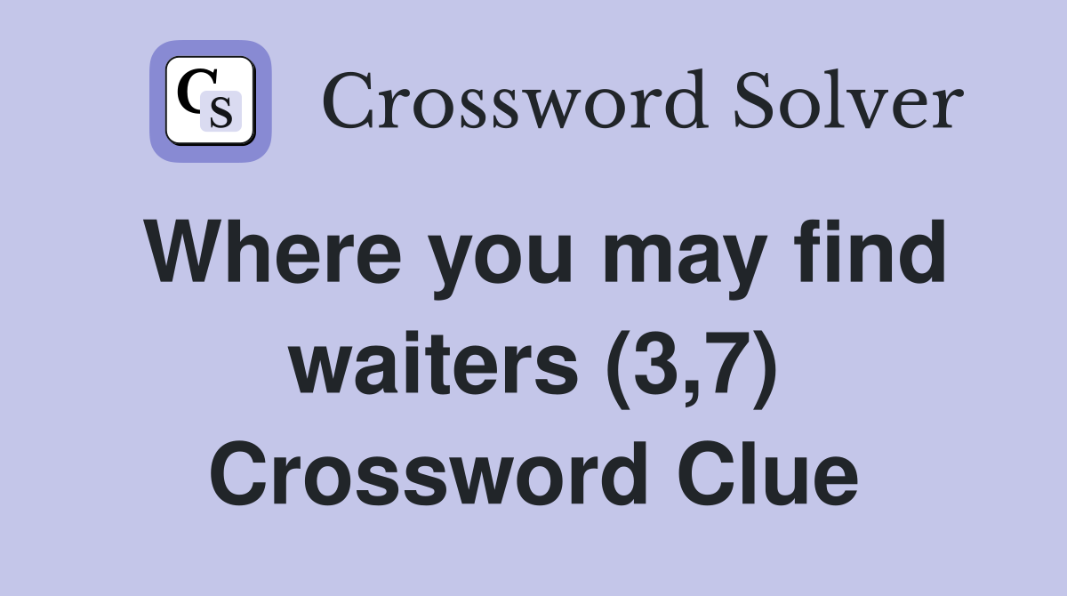 Where you may find waiters (3,7) Crossword Clue