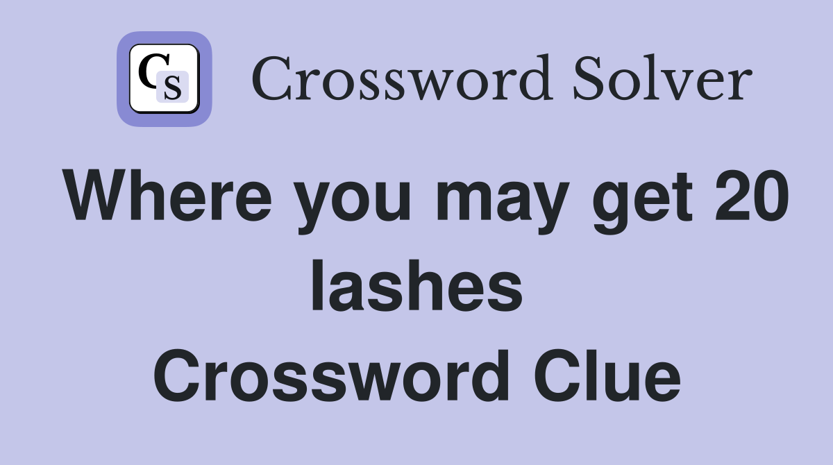 Where you may get 20 lashes Crossword Clue