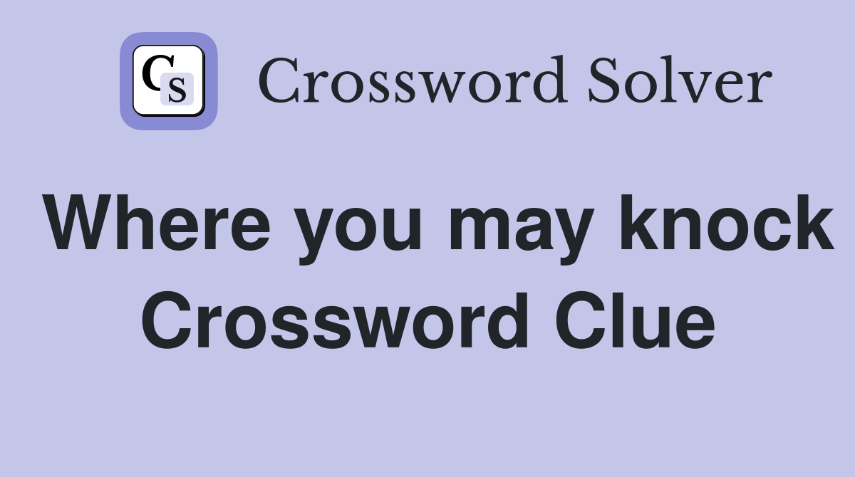 Where you may knock Crossword Clue