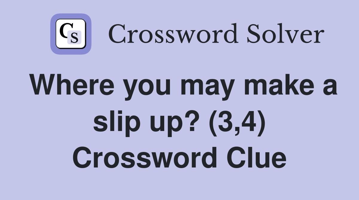 Where you may make a slip up? (3,4) Crossword Clue