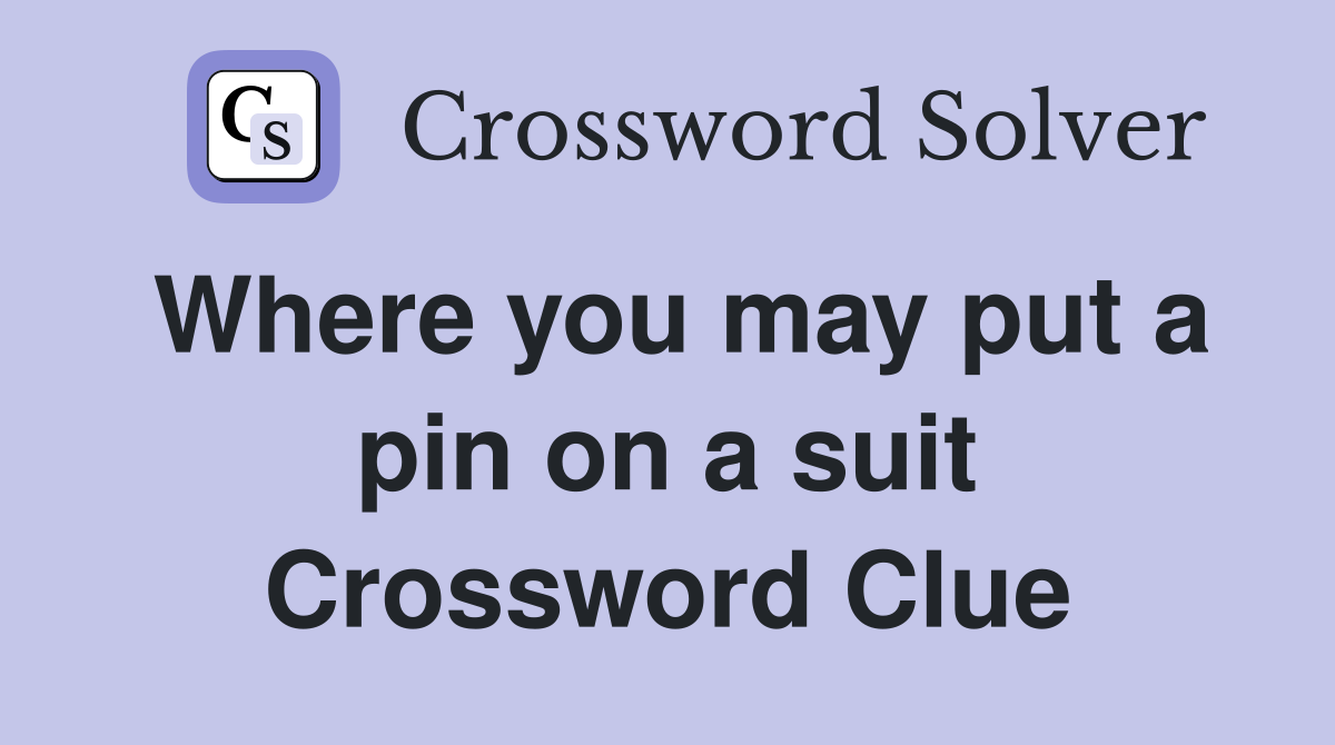 Where you may put a pin on a suit Crossword Clue