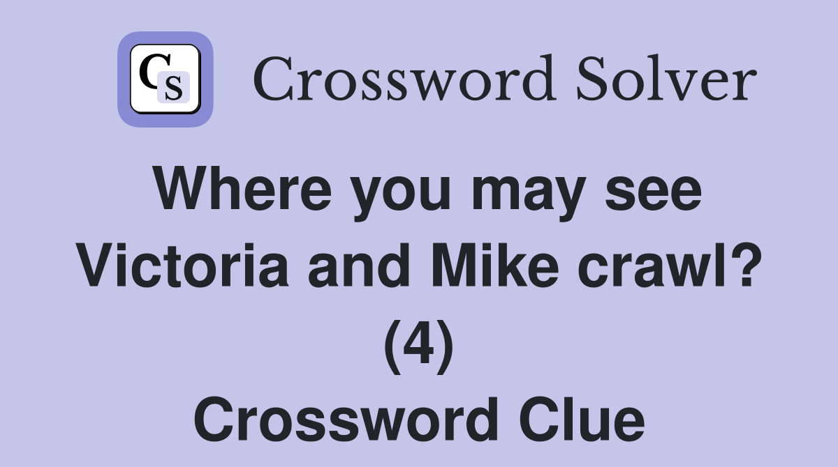 Where you may see Victoria and Mike crawl? (4) Crossword Clue