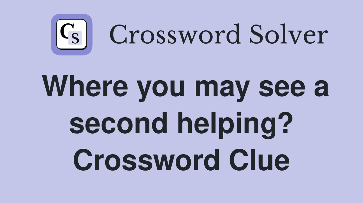 Where you may see a second helping? Crossword Clue