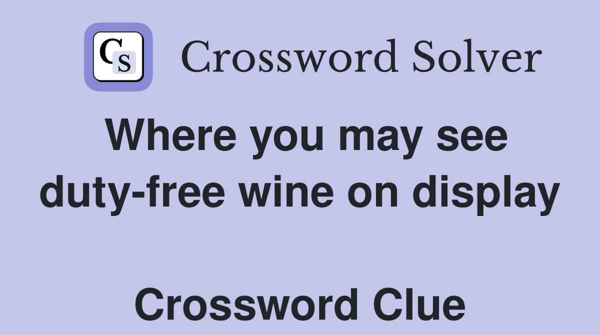 Where you may see duty-free wine on display  Crossword Clue