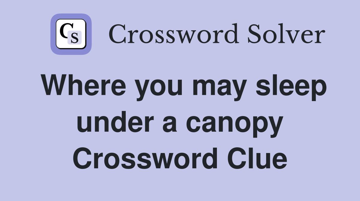 Where you may sleep under a canopy Crossword Clue
