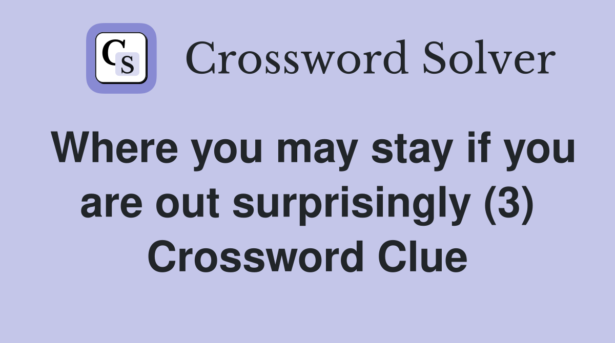 Where you may stay if you are out surprisingly (3) Crossword Clue
