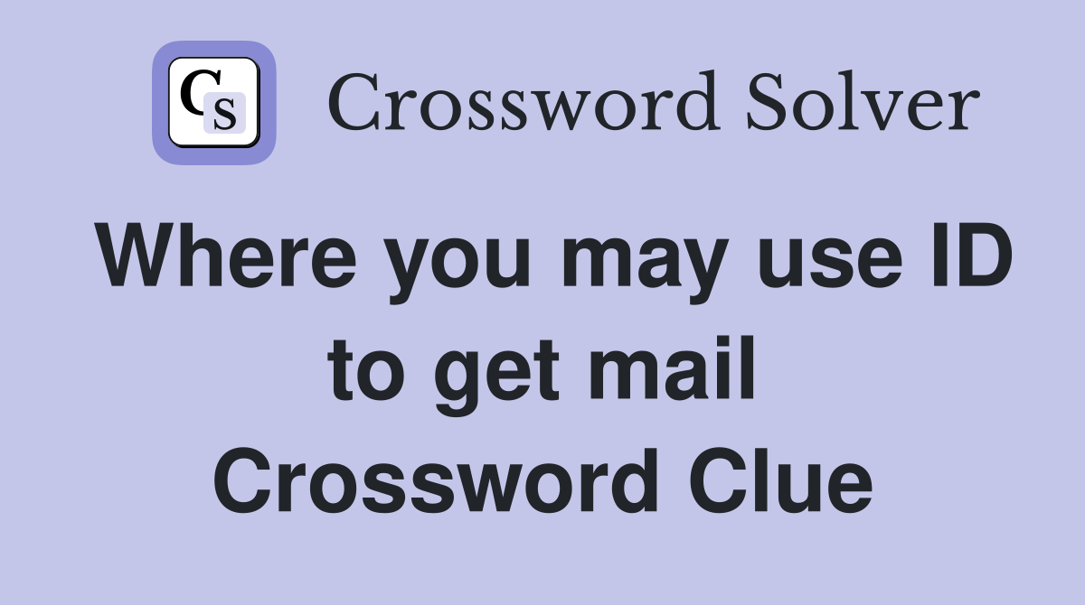 Where you may use ID to get mail Crossword Clue