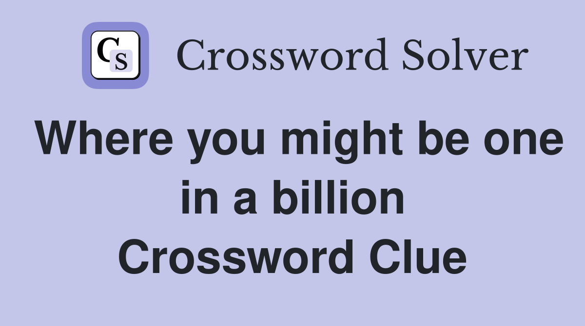 Where you might be one in a billion Crossword Clue