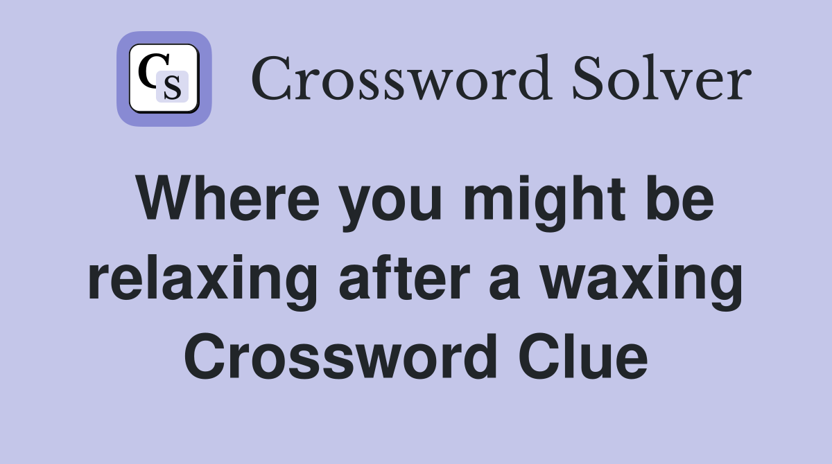 Where you might be relaxing after a waxing Crossword Clue