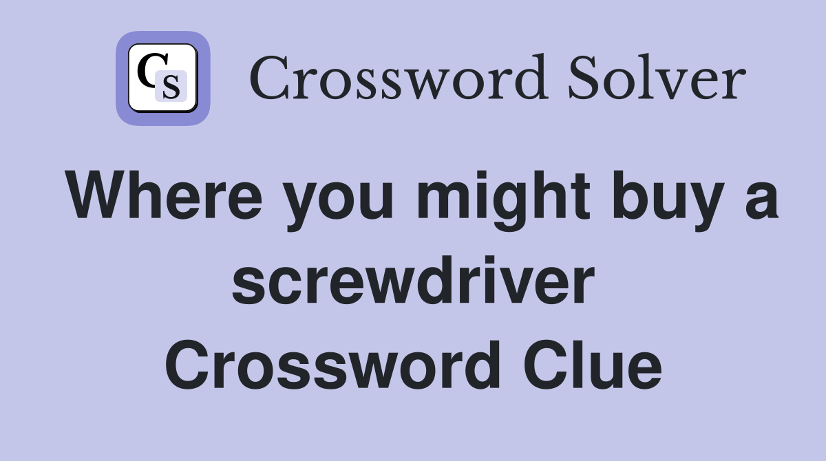 Where you might buy a screwdriver Crossword Clue