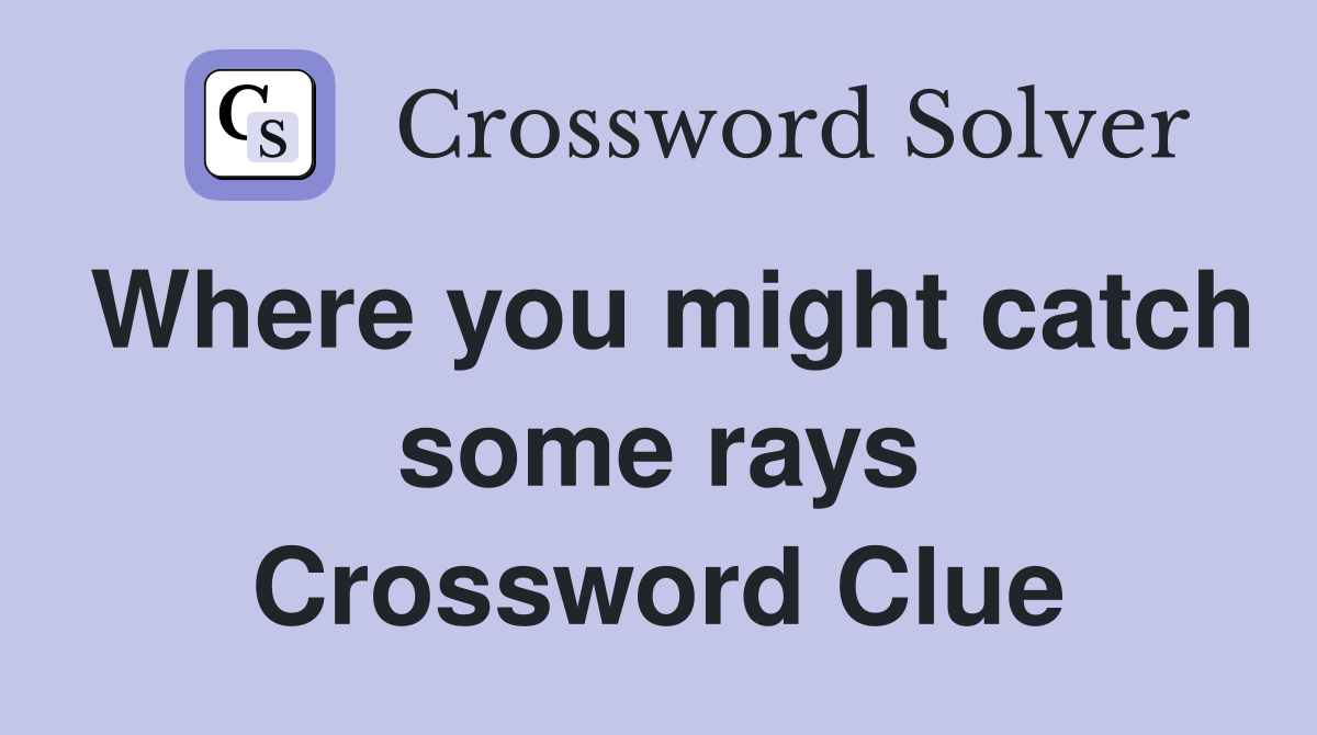 Where you might catch some rays Crossword Clue